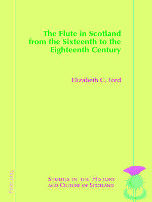 cover image of The Flute in Scotland from the Sixteenth to the Eighteenth Century